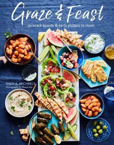 Cover for Theo A. Michaels · Grazing &amp; Feasting Boards: 50 Fabulous Sharing Platters for Every Mood and Occasion (Hardcover Book) (2022)