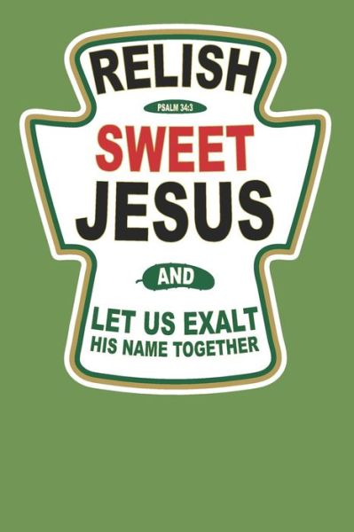 Relish Sweet Jesus and Let Us Exalt His Name Together - Elderberry's Designs - Książki - Independently Published - 9781794098664 - 14 stycznia 2019