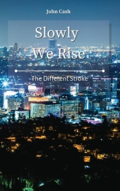 Cover for John Cash · Slowly We Rise: The Different Stroke (Hardcover Book) (2021)