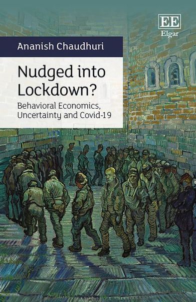 Cover for Ananish Chaudhuri · Nudged into Lockdown?: Behavioral Economics, Uncertainty and Covid-19 (Hardcover Book) (2022)