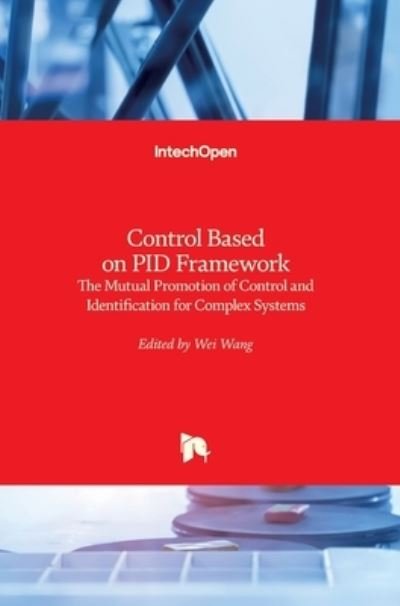 Cover for Wei Wang · Control Based on PID Framework: The Mutual Promotion of Control and Identification for Complex Systems (Hardcover Book) (2021)