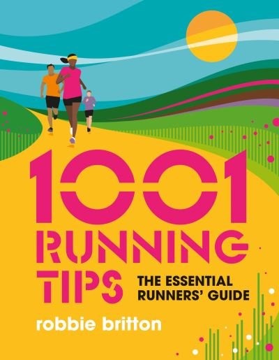 1001 Running Tips: The essential runners' guide - 1001 Tips - Robbie Britton - Libros - Vertebrate Publishing Ltd - 9781839810664 - 15 de noviembre de 2021