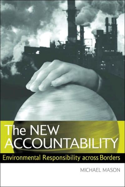 Cover for Michael Mason · The New Accountability: Environmental Responsibility Across Borders (Hardcover Book) (2004)