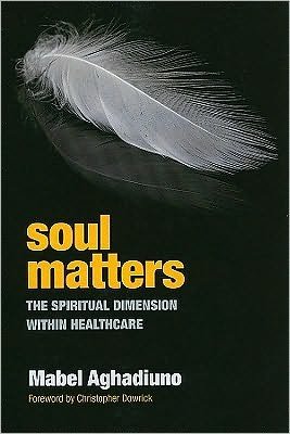 Soul Matters: The Spiritual Dimension Within Healthcare - Mabel Aghadiuno - Livros - Taylor & Francis Ltd - 9781846191664 - 22 de janeiro de 2010