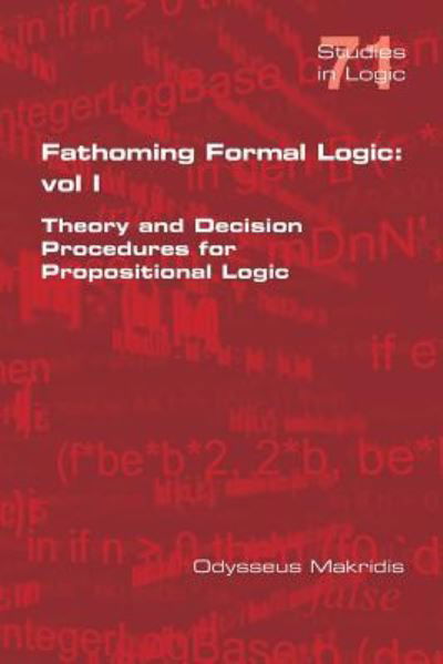 Cover for Odysseus Makridis · Fathoming Formal Logic : Vol 1 : Theory and Decision Procedures for Propositional Logic (Paperback Bog) (2018)