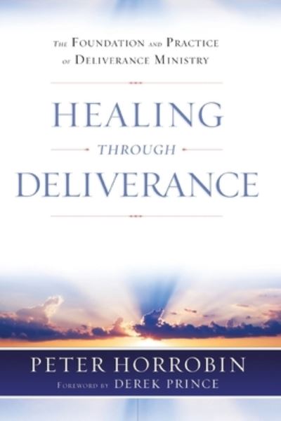 Cover for Peter Horrobin · Healing through Deliverance: The Foundation and Practice of Deliverance Ministry (Taschenbuch) [3 Combined volume edition] (2021)