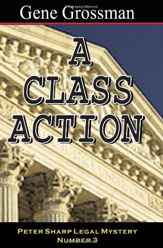A Class Action: Peter Sharp Legal Mystery #3 - Gene Grossman - Bøger - Magic Lamp Press - 9781882629664 - 25. april 2008