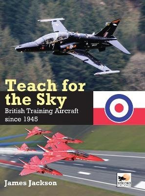 Cover for James Jackson · Teach for the Sky: British Training Aircraft since 1945 (Hardcover Book) (2021)
