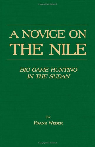 Cover for Frank Weber · A Novice on the Nile - Big Game Hunting in the Sudan (Paperback Book) (2005)