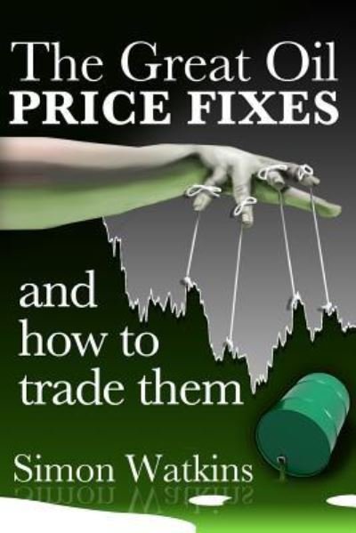 Cover for Simon Watkins · The Great Oil Price Fixes and How to Trade Them (Taschenbuch) (2015)