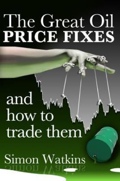 The Great Oil Price Fixes and How to Trade Them - Simon Watkins - Livros - Advfn Books - 9781908756664 - 7 de agosto de 2015