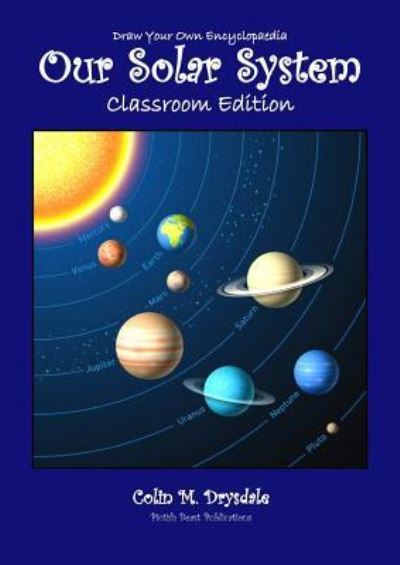 Cover for Colin M Drysdale · Draw Your Own Encyclopaedia Our Solar System Classroom Edition - Draw Your Own Encyclopaedia (Paperback Book) [Teacher's edition] (2019)