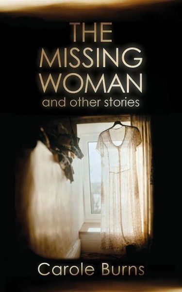 Cover for Carole Burns · The Missing Woman: And Other Stories (Paperback Book) (2015)