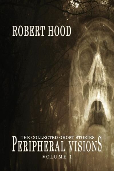 Cover for Robert Hood · Peripheral Visions - The Collected Ghost Stories (Paperback Book) (2015)