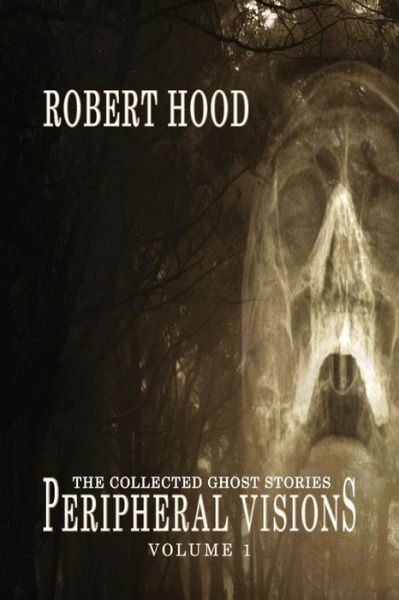 Peripheral Visions - The Collected Ghost Stories - Robert Hood - Books - IFWG Publishing Australia - 9781925148664 - March 27, 2015