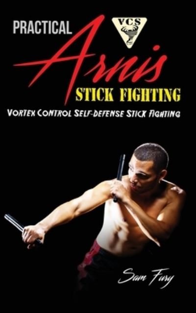 Cover for Sam Fury · Practical Arnis Stick Fighting (Hardcover Book) (2021)