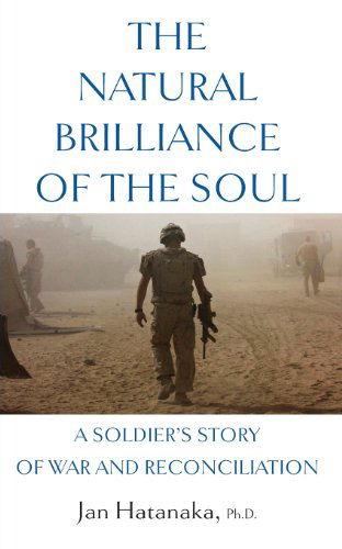 Cover for Jan Hatanaka · The Natural Brilliance of the Soul: A Soldier's Story of War and Reconciliation (Paperback Book) (2013)