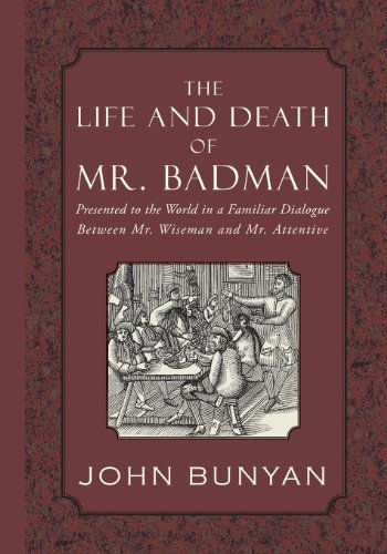 Cover for John Bunyan · The Life and Death of Mr. Badman: Presented to the World in a Familiar Dialogue Between Mr. Wiseman and Mr. Attentive (Paperback Bog) (2012)