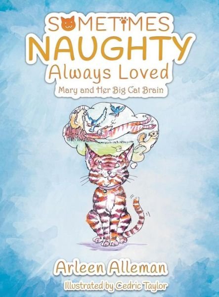 Cover for Arleen Alleman · Sometimes Naughty-Always Loved: Mary and Her Big Cat Brain (Hardcover Book) (2018)