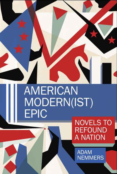 Cover for Adam Nemmers · American Modern (ist) Epic: Novels to Refound a Nation - Clemson University Press w/ LUP (Hardcover Book) (2021)