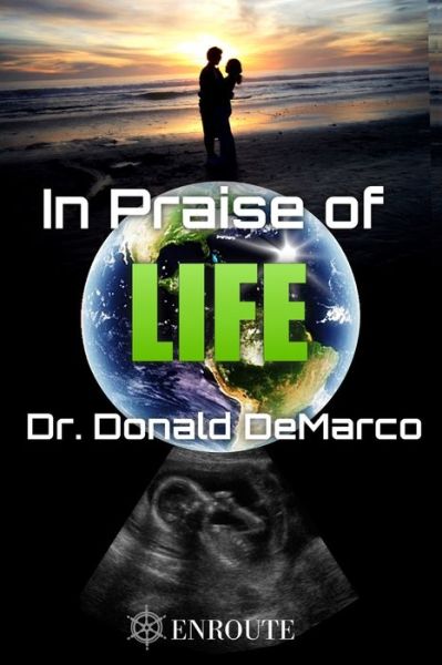 In Praise of Life - Donald DeMarco - Książki - En Route Books & Media - 9781950108664 - 20 listopada 2019