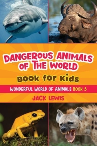 Cover for Jack Lewis · Dangerous Animals of the World Book for Kids: Astonishing photos and fierce facts about the deadliest animals on the planet! - Wonderful World of Animals (Paperback Bog) (2022)