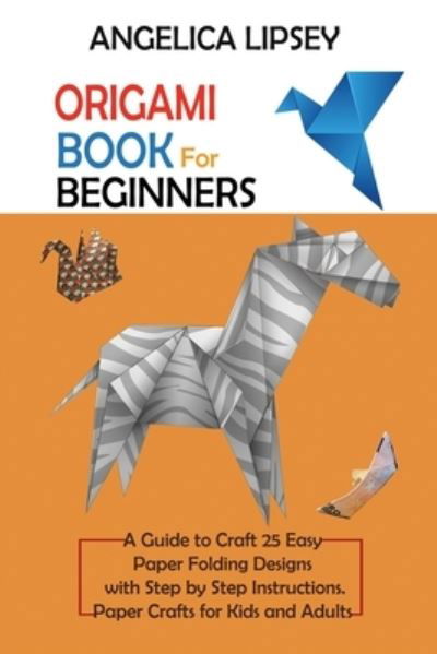 Cover for Angelica Lipsey · Origami Book for Beginners (Paperback Book) (2021)