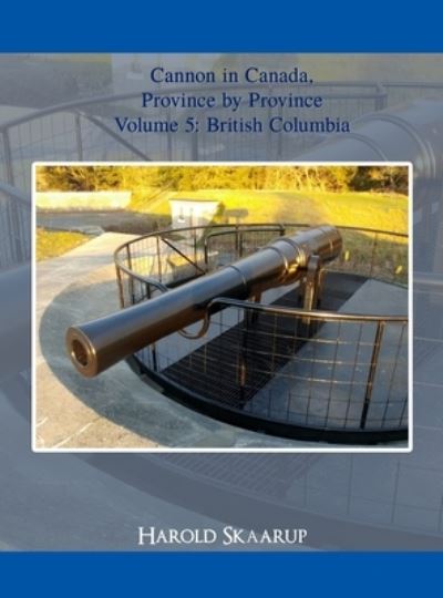 Cover for Harold Skaarup · Cannon in Canada, Province by Province Volume 5 (Inbunden Bok) (2021)