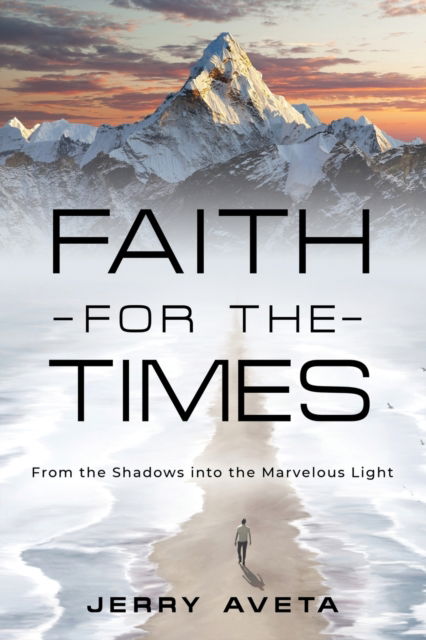 Cover for Jerry Aveta · Faith for the Times : From the Shadows into the Marvelous Light (Paperback Book) (2023)