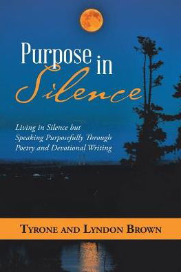 Cover for Tyrone Brown · Purpose in Silence: Living in Silence but Speaking Purposefully Through Poetry and Devotional Writing (Paperback Book) (2019)