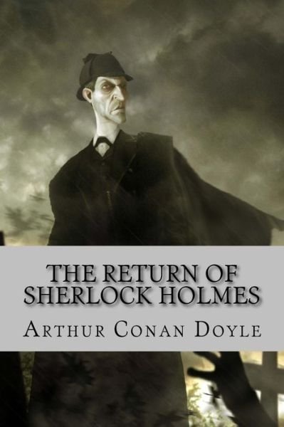 The Return of Sherlock Holmes - Sir Arthur Conan Doyle - Books - Createspace Independent Publishing Platf - 9781976245664 - September 9, 2017