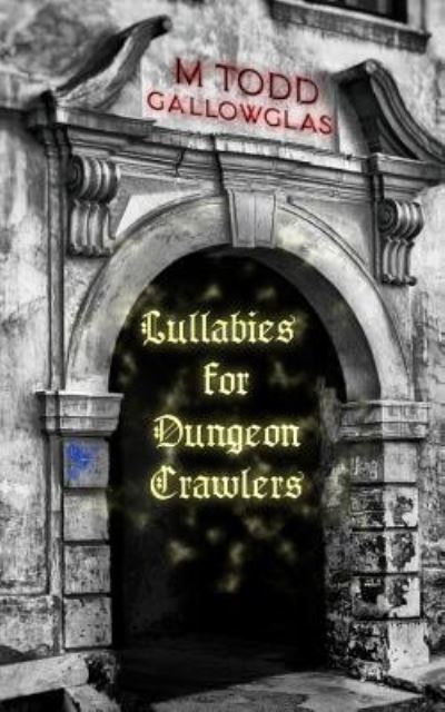 Cover for M Todd Gallowglas · Lullabies For Dungeon Crawlers (Paperback Book) (2018)