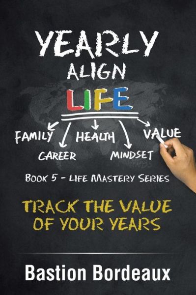 Cover for Bastion Bordeaux · Yearly Align Life: Track the Value of Your Years (Paperback Book) (2019)