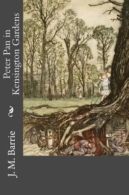 Peter Pan in Kensington Gardens - James Matthew Barrie - Boeken - Createspace Independent Publishing Platf - 9781986583664 - 18 maart 2018