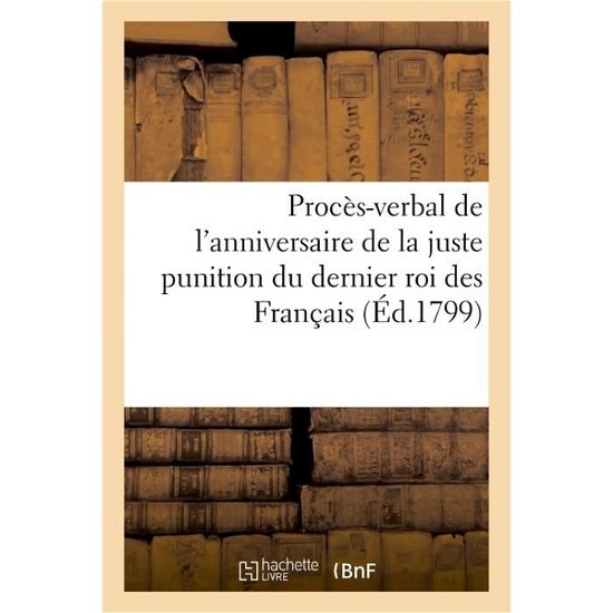 Cover for 0 0 · Directoire Executif Proces-Verbal de l'Anniversaire de la Juste Punition Du Dernier Roi Des Francais (Paperback Bog) (2017)