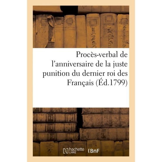 Cover for 0 0 · Directoire Executif Proces-Verbal de l'Anniversaire de la Juste Punition Du Dernier Roi Des Francais (Paperback Book) (2017)