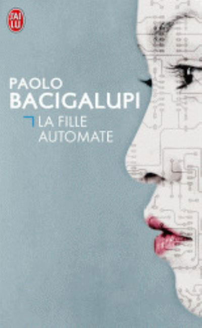 Cover for Paolo Bacigalupi · La fille automate (Prix Hugo 2010 - Prix Imaginaire Etranger 2013) (Pocketbok) (2013)