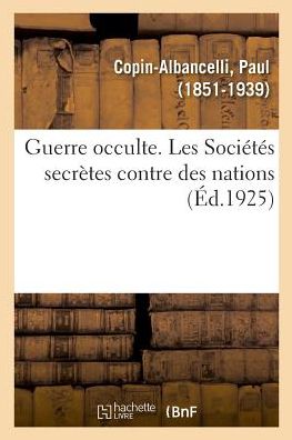 Cover for Paul Copin-Albancelli · Guerre Occulte. Les Societes Secretes Contre Des Nations (Paperback Book) (2018)