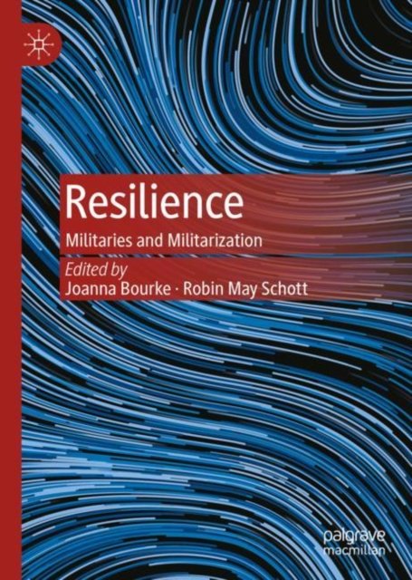Cover for Joanna Bourke · Resilience: Militaries and Militarization (Hardcover Book) [1st ed. 2022 edition] (2022)
