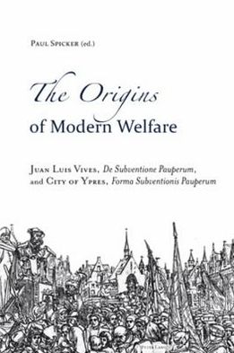 The Origins of Modern Welfare: Juan Luis Vives, "De Subventione Pauperum", and City of Ypres, "Forma Subventionis Pauperum" - Paul Spicker - Books - Peter Lang AG, Internationaler Verlag de - 9783034301664 - June 29, 2010