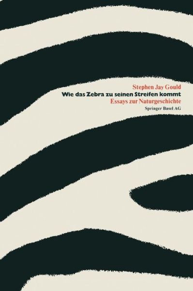 Wie Das Zebra Zu Seinen Streifen Kommt: Essays Zur Naturgeschichte - Gould - Książki - Springer Basel - 9783034864664 - 11 kwietnia 2014