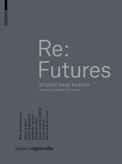 Cover for Re · Re: Futures: Studio Hani Rashid. University of Applied Arts Vienna - Edition Angewandte (Innbunden bok) (2017)