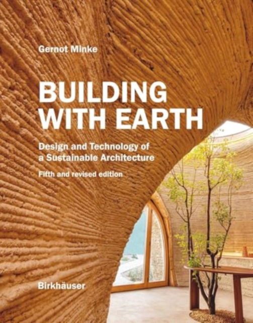 Cover for Gernot Minke · Building with Earth: Design and Technology of a Sustainable Architecture Fifth and revised edition (Hardcover Book) [5 Revised edition] (2025)