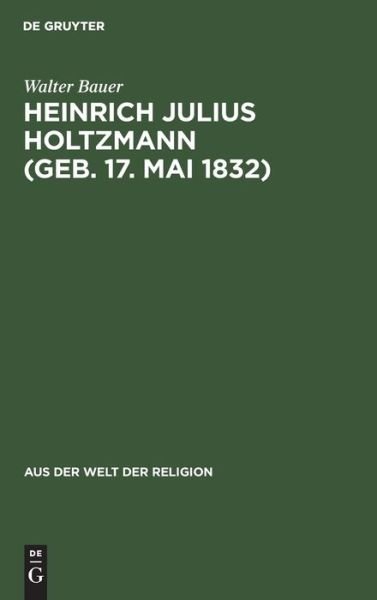 Heinrich Julius Holtzmann - Walter Bauer - Böcker - De Gruyter, Inc. - 9783111026664 - 1 april 1932