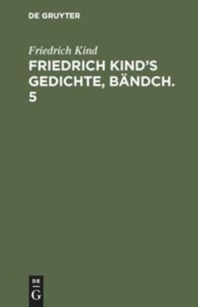 Cover for Friedrich Kind · Friedrich Kind's Gedichte, Bandch. 5 (Hardcover Book) (1901)