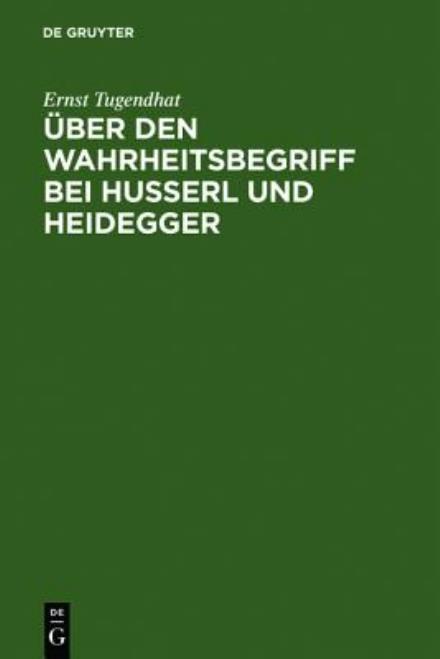 Cover for Ernst Tugendhat · Uber den Wahrheitsbegriff Bei Husserl Und Heidegger (Hardcover Book) [German edition] (1967)