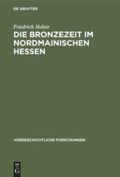 Cover for Friedrich Holste · Bronzezeit Im Nordmainischen Hessen (Bog) (1939)