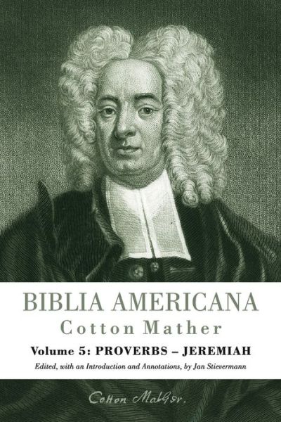 Cover for Cotton Mather · Biblia Americana: America's First Bible Commentary. A Synoptic Commentary on the Old and New Testaments. Volume 5: Proverbs - Jeremiah (Hardcover Book) (2016)