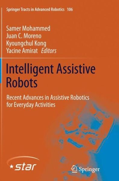 Intelligent Assistive Robots: Recent Advances in Assistive Robotics for Everyday Activities - Springer Tracts in Advanced Robotics (Paperback Book) [Softcover reprint of the original 1st ed. 2015 edition] (2016)