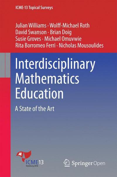 Julian Williams · Interdisciplinary Mathematics Education: A State of the Art - ICME-13 Topical Surveys (Paperback Bog) [1st ed. 2016 edition] (2016)